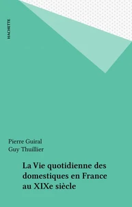 La Vie quotidienne des domestiques en France au XIXe siècle