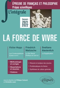 La force de vivre. Epreuve de français et philosophie, Prépas scientifiques