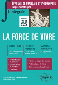 La force de vivre. Epreuve de français et philosophie, Prépas scientifiques