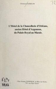 L'Hôtel de la Chancellerie d'Orléans, ancien Hôtel d'Argenson, du Palais-Royal au Marais