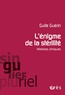 Guite Guérin - L'énigme de la stérilité - Histoires cliniques.