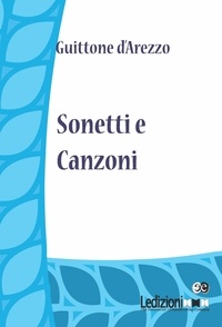 Guittone d'Arezzo - Sonetti e Canzoni.