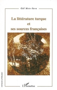 Gül Mete-Yuva - La littérature turque et ses sources françaises.