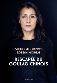 Gulbahar Haitiwaji et Rozenn Morgat - Rescapée du goulag chinois.