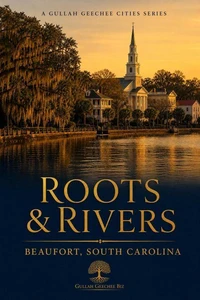 Roots & Rivers: Beaufort, South Carolina