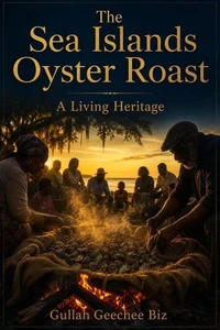 The Sea Islands Oyster Roast: A Living Heritage