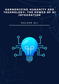  Gulzar Ali - Harmonizing Humanity and Technology: The Power of AI Integration.
