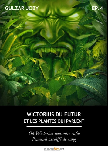 Wictorius du futur et les plantes qui parlent, épisode 4. Où Wictorius rencontre enfin l'ennemi assoiffé de sang