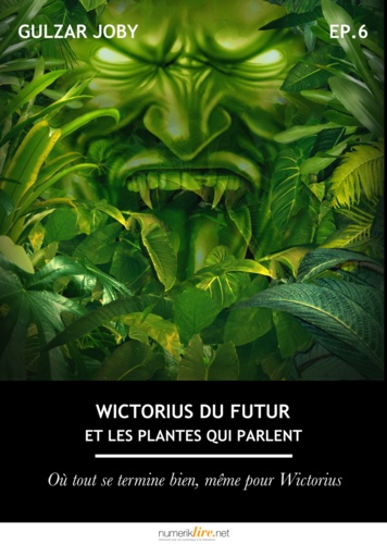 Wictorius du futur et les plantes qui parlent, épisode 6. Où tout se termine bien, même pour Wictorius