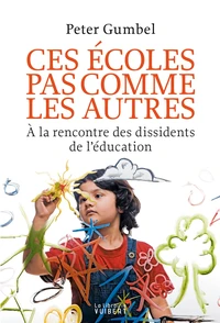 Ces écoles pas comme les autres. A la rencontre des dissidents de l'éducation
