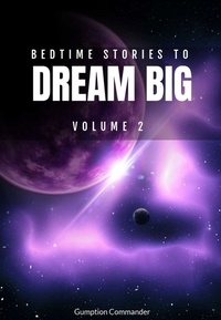  Gumption Commander - Bedtime Stories To Dream Big, Volume 2 - Bedtime Stories To Dream Big, #2.