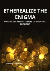  Gumption Commander - Etherealize the Enigma: Unlocking the Mysteries of Creative Thought.