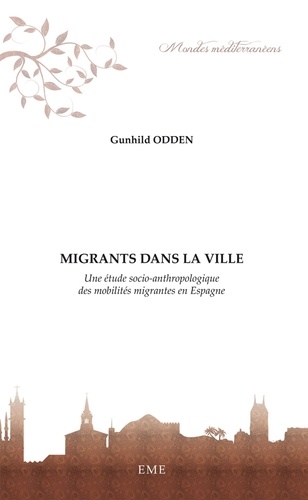 Gunhild Odden - Migrants dans la ville - Une étude socio-anthropologique des mobilités migrantes en Espagne.