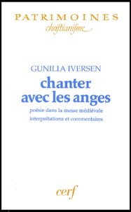 Gunilla Iversen - Chanter Avec Les Anges. Poesie Dans La Messe Medievale, Interpretations Et Commentaires.