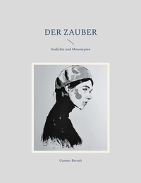 Gunnar Berndt - Der Zauber - Gedichte und Monotypien.