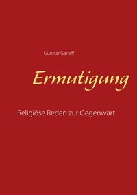 Gunnar Garleff - Ermutigung - Religiöse Reden zur Gegenwart.