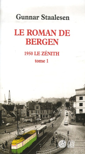 Gunnar Staalesen - Le roman de Bergen  : 1950 Le zénith - Tome 1.