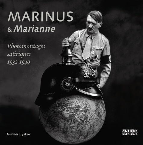 Marinus et Marianne. Photomontages satiriques 1932-1940