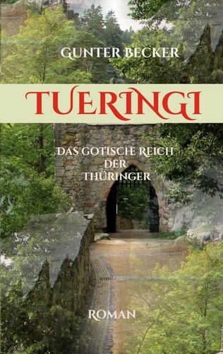 Tueringi. Das gotische Reich der Thüringer