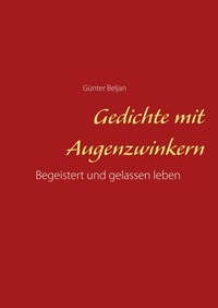 Günter Beljan - Gedichte mit Augenzwinkern - Begeistert und gelassen leben.