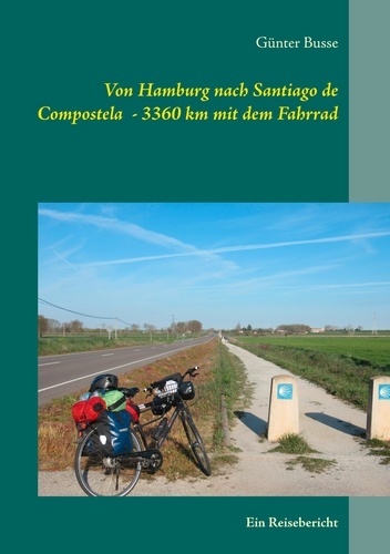 Von Hamburg nach Santiago de Compostela  - 3360 km mit dem Fahrrad. Ein Reisebericht