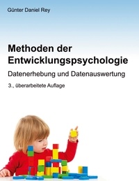 Günter Daniel Rey - Methoden der Entwicklungspsychologie - Datenerhebung und Datenauswertung.
