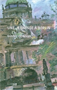 Günter de Bruyn - Une jeunesse à Berlin - Bilan  d'étape 1926-1950.