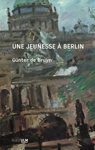 Günter de Bruyn - Une jeunesse à Berlin - Bilan  d'étape 1926-1950.