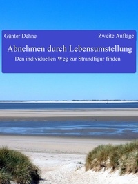 Günter Dehne - Abnehmen durch Lebensumstellung - Den individuellen Weg zur Strandfigur finden.