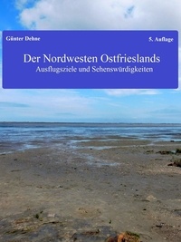 Günter Dehne - Der Nordwesten Ostfrieslands - Ausflugsziele und Sehenswürdigkeiten.