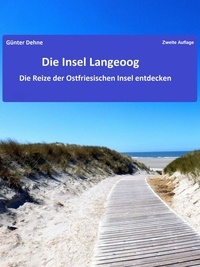 Günter Dehne - Die Insel Langeoog - Die Reize der Ostfriesischen Insel entdecken.