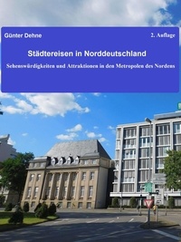 Günter Dehne - Städtereisen in Norddeutschland - Sehenswürdigkeiten und Attraktionen in den Metropolen des Nordens.
