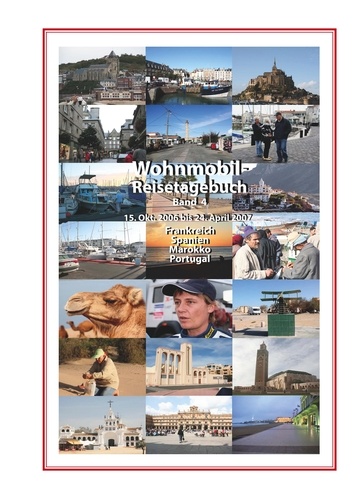 Wohnmobil-Reisetagebuch Band 4. 15.10.2006 bis 24.04.2007 Frankreich-Spanien-Marokko-Portugal