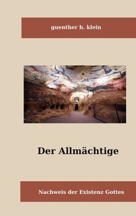 Günter H. Klein - Der Allmächtige - Nachweis der Existenz Gottes.