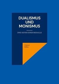 Günter Hiller - Dualismus und Monismus - Zwei Seiten einer Medaille.