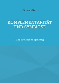 Günter Hiller - Komplementarität und Symbiose - Eine natürliche Ergänzung.