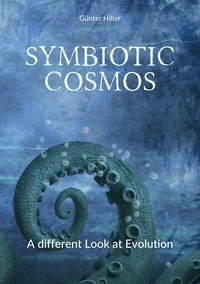 Günter Hiller - Symbiotic Cosmos - A different Look at Evolution.