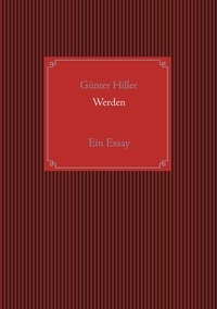 Günter Hiller - Werden - Ein Essay.