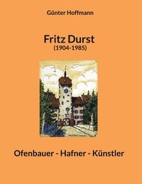 Günter Hoffmann - Fritz Durst (1904-1985) - Ofenbauer - Hafner - Künstler.