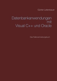 Günter Leitenbauer - Datenbankanwendungen mit VC++ und Oracle - Das Fallenvermeidungsbuch.