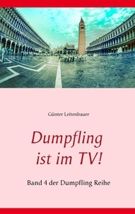 Günter Leitenbauer - Dumpfling ist im TV! - Band 4 der Dumpfling Reihe.