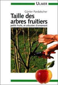 Günter Pardatscher - Taille Des Arbres Fruitiers. Petits Fruits Et Arbustes D'Ornement.