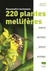 Günter Pritsch - Reconnaître facilement 220 plantes mellifères - Repérer, identifier, planter, protéger.