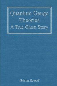 Günter Scharf - Quantum Gauge Theories. A True Ghost Story.