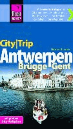 Günter Schenk et Klaus Werner - Reise Know-How CityTrip Antwerpen, Brügge, Gent - Reiseführer mit Faltplan.