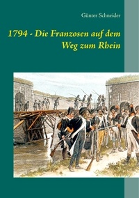 Günter Schneider - 1794 - Die Franzosen auf dem Weg zum Rhein.