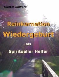 Günter Skwara - Reinkarnation Wiedergeburt - als Spiritueller Helfer.