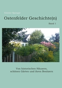 Günter Spurgat - Ostenfelder Geschichte(n), Band 1 - Von historischen Häusern, schönen Gärten und ihren Besitzern.
