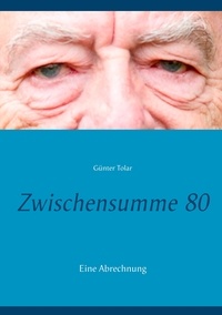 Günter Tolar - Zwischensumme 80 - Eine Abrechnung.