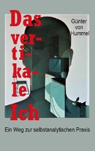 Günter von Hummel - Das vertikale Ich - Ein Weg zur selbstanalytischen Praxis.
